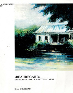 BEAUREGARD : UNE PLANTATION DE LA CÔTE AU VENT - SYLVIE GOUSSEAU - 1984