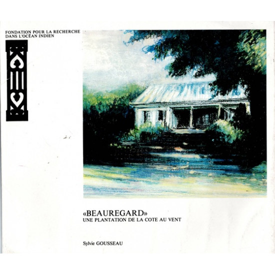 BEAUREGARD : UNE PLANTATION DE LA CÔTE AU VENT - SYLVIE GOUSSEAU - 1984