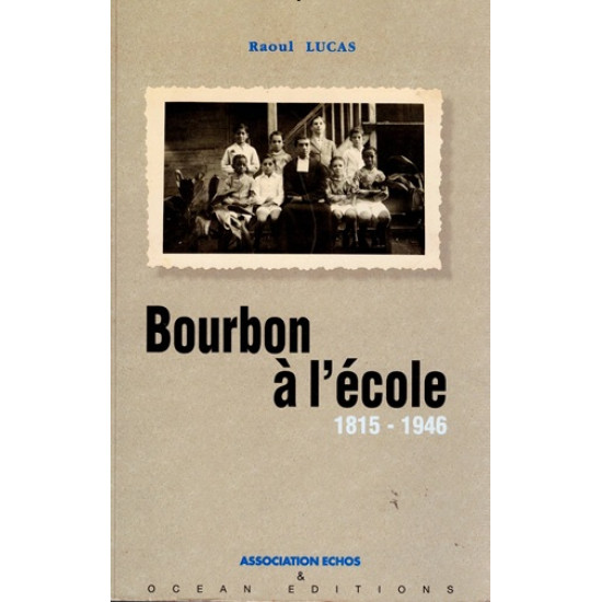 BOURBON A L'ECOLE - 1815 - 1946 -  RAOUL LUCAS - 1997