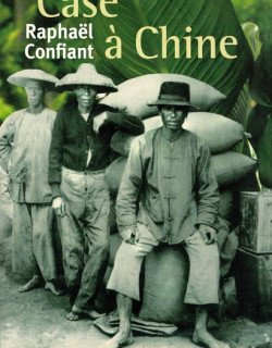 CASE A CHINE - RAPHAEL CONFIANT - 2007