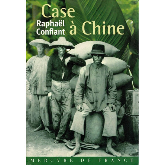CASE A CHINE - RAPHAEL CONFIANT - 2007