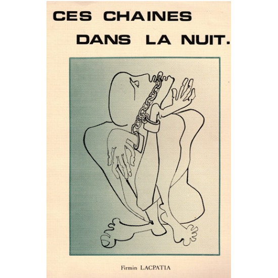 CES CHAÎNES DANS LA NUIT ... RAPPORT DU PROCUREUR MASSOT EN 1847 - FIRMIN LACPATIA 