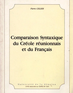 COMPARAISON SYNTAXIQUE DU CREOLE REUNIONNAIS ET DU FRANCAIS - PIERRE CELLIER - 1985