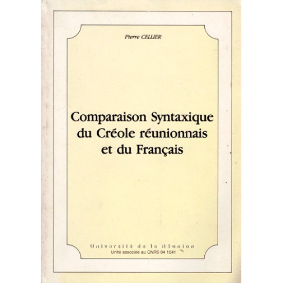 COMPARAISON SYNTAXIQUE DU CREOLE REUNIONNAIS ET DU FRANCAIS - PIERRE CELLIER - 1985