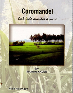 COROMANDEL - DE L'INDE AUX ÎLE DU SUCRE - SOULTANA KADER - 2014