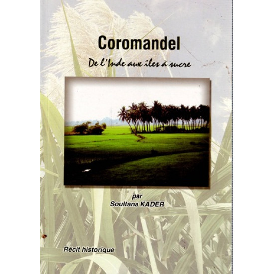 COROMANDEL - DE L'INDE AUX ÎLE DU SUCRE - SOULTANA KADER - 2014