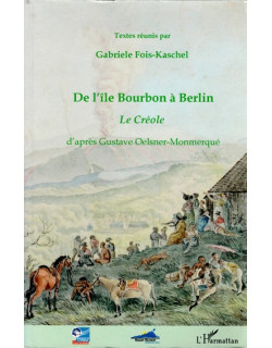DE L'ÎLE BOURBON A BERLIN - LE CREOLE - G. FOIS-KASCHEL - 2008