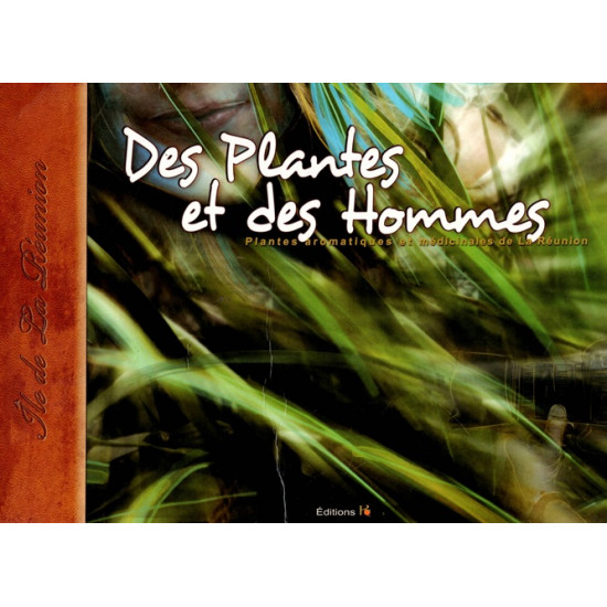DES PLANTES ET DES HOMMES - PLANTES AROMATIQUES ET MEDICINALES DE LA REUNION - 2009