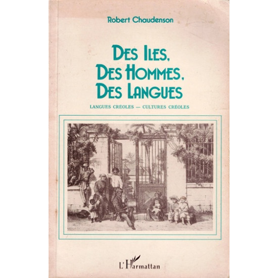 DES ILES, DES HOMMES, DES LANGUES - LANGUES ET CULTURES CREOLES - ROBERT CHAUDENSON - 1992