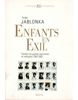ENFANTS EN EXIL - TRANSFERT DES PUPILLES REUNIONNAIS 1963-1982 - IVAN JABLONKA - 2007