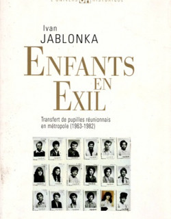 ENFANTS EN EXIL - TRANSFERT DES PUPILLES REUNIONNAIS 1963-1982 - IVAN JABLONKA - 2007