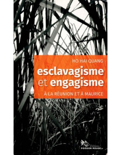 ESCLAVAGISME ET ENGAGISME A LA REUNION ET A MAURICE - HO HAI QUANG - 2016
