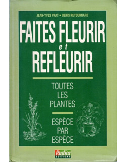 FAITES FLEURIR ET REFLEURIR - TOUTES LES PLANTES - ESPECE PAR ESPECE - 1996