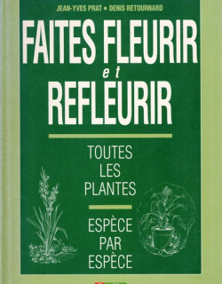 FAITES FLEURIR ET REFLEURIR - TOUTES LES PLANTES - ESPECE PAR ESPECE - 1996