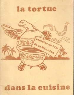 LA TORTUE - RECETTE DE L'ÎLE DE LA REUNION DANS LA CUISINE - URAD - 1985