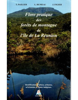 FLORE PRATIQUE DES FORETS DE MONTAGNE DE L'ILE DE LA REUNION - 1998