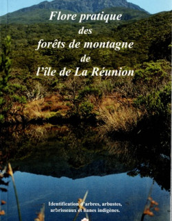 FLORE PRATIQUE DES FORETS DE MONTAGNE DE L'ILE DE LA REUNION - 1998
