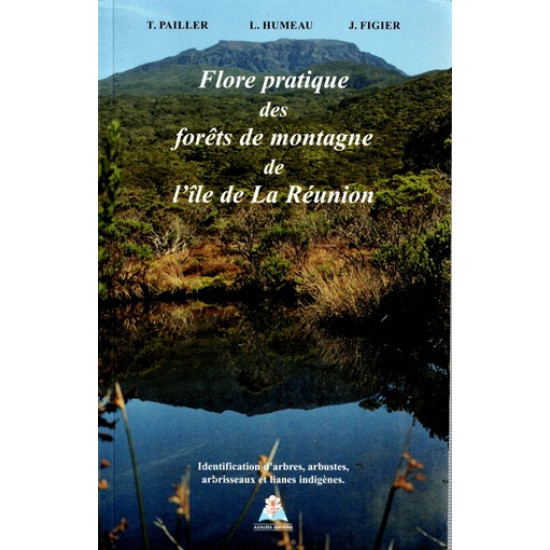 FLORE PRATIQUE DES FORETS DE MONTAGNE DE L'ILE DE LA REUNION - 1998