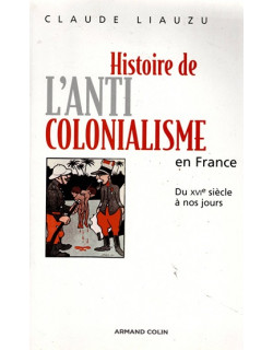 HISTOIRE DE L'ANTICOLONIALISME EN FRANCE - LIAUZAU - 2007