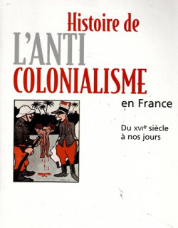 HISTOIRE DE L'ANTICOLONIALISME EN FRANCE - LIAUZAU - 2007