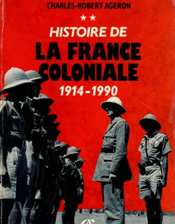 HISTOIRE DE LA FRANCE COLONIALE - 1914 - 1990