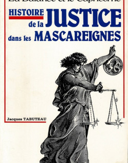 HISTOIRE DE LA JUSTICE DANS LES MASCAREIGNES - J. TABUTEAU - 1987