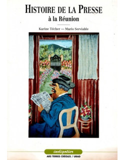 HISTOIRE DE LA PRESSE A LA REUNION - M. SERVIABLE - K.TECHER - 1991
