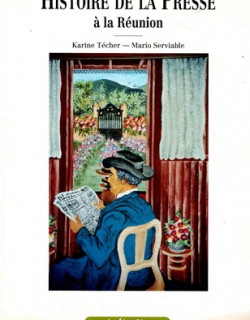 HISTOIRE DE LA PRESSE A LA REUNION - M. SERVIABLE - K.TECHER - 1991