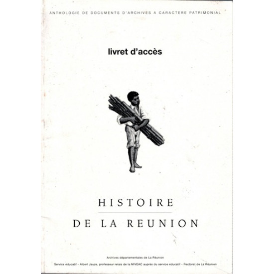 HISTOIRE DE LA REUNION - ANTHOLOGIE DE DOCUMENTS D'ARCHIVE - ALBERT JAUZE - 2000