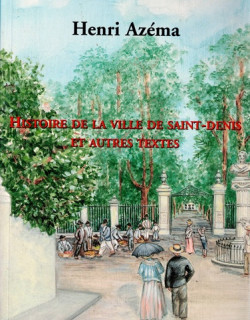 HISTOIRE DE LA VILLE DE SAINT-DENIS - HENRI AZEMA - TEXTE DE 1926 - 2001