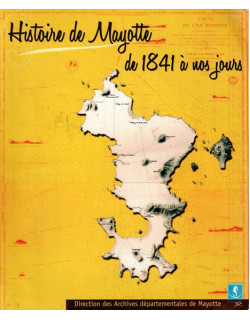 HISTOIRE DE MAYOTTE DE 1841 A NOS JOURS - ANNE LEBEL - 2007