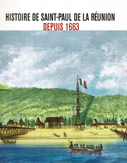 HISTOIRE DE SAINT-PAUL DE LA REUNION DEPUIS 1663