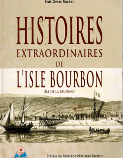 HISTOIRES EXTRAORDINAIRES DE L'ISLE BOURBON - ENIS ROCKEL -2005