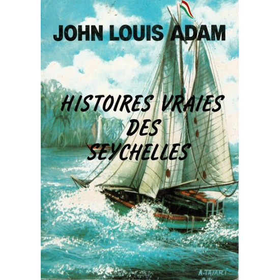 HISTOIRES VRAIES DES SEYCHELLES - JOHN LOUIS ADAM