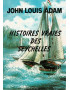 HISTOIRES VRAIES DES SEYCHELLES - JOHN LOUIS ADAM