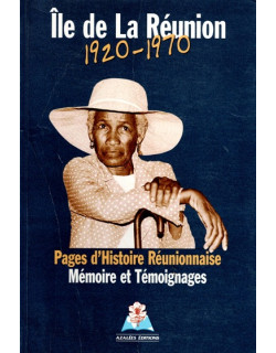 ILE DE LA REUNION 1920-1970 - MEMOIRES ET TEMOIGNAGES - 1997