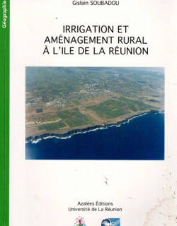 IRRIGATION ET AMENAGEMENT RURAL A L'ILE DE LA REUNION - G.SOUBADOU -2006