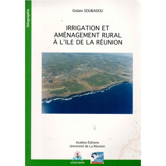 IRRIGATION ET AMENAGEMENT RURAL A L'ILE DE LA REUNION - G.SOUBADOU -2006