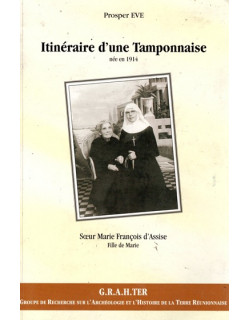 INTINERAIRE D'UNE TAMPONNAISE - SOEUR MARIE FRANCOIS D'ASSISE - PROSPER EVE - 2000