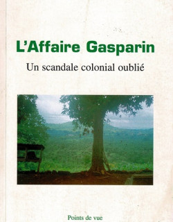 L'AFFAIRE GASPARIN : UN SCANDALE COLONIAL OUBLIE - JEAN-LOUP VIVIER - 2007
