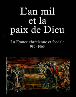 L'AN MIL ET LA PAIX DE DIEU - LA FRANCE CHRETIENNE ET FEODALE - DOMINIQUE BARTHELEMY - 1999