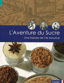 L'AVENTURE DU SUCRE : UNE HISTOIRE DE L'ILE MAURICE - CLAUDE FAUQUE -2002