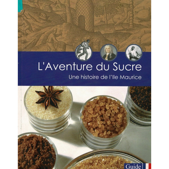 L'AVENTURE DU SUCRE : UNE HISTOIRE DE L'ILE MAURICE - CLAUDE FAUQUE -2002