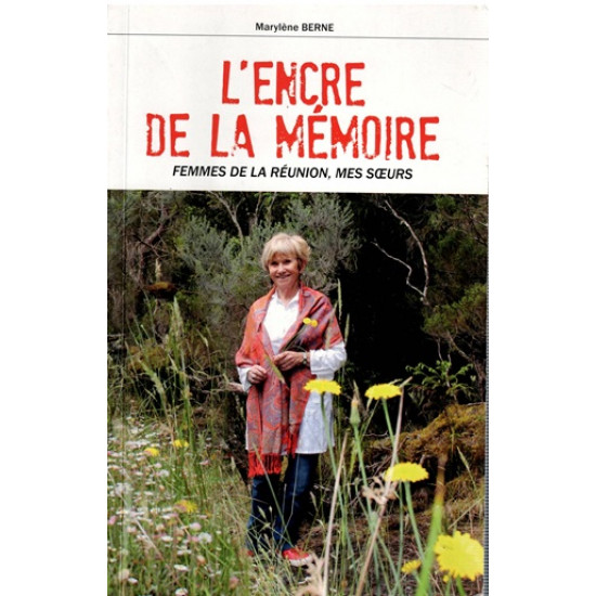 L'ENCRE DE LA MEMOIRE - FEMMES DE LA REUNION - MARYLENE BERNE - 2014