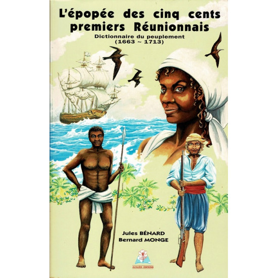 L'EPOPEE DES CINQ CENTS PREMIERS REUNIONNAIS - JULES BENARD