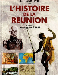 HISTOIRE DE LA REUNION - VOLUME 1 - DES ORIGINES A 1848 - DANIEL VAXELAIRE - 1999 