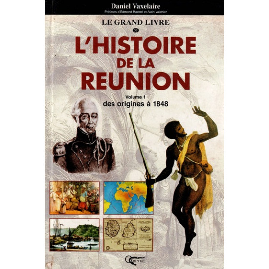 HISTOIRE DE LA REUNION - VOLUME 1 - DES ORIGINES A 1848 - DANIEL VAXELAIRE - 1999 