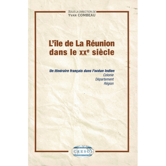 L'ILE DE LA REUNION DANS LE XXe SIECLE - YVAN COMEAU - 2009