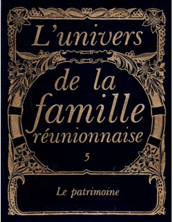 L'UNIVERS DE LA FAMILLE REUNIONNAISE : LE PATRIMOINE - TOME 5