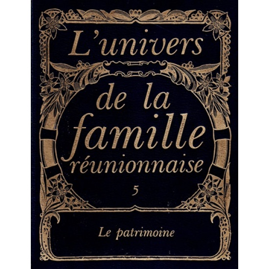 L'UNIVERS DE LA FAMILLE REUNIONNAISE : LE PATRIMOINE - TOME 5